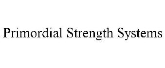 PRIMORDIAL STRENGTH SYSTEMS