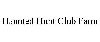 HAUNTED HUNT CLUB FARM