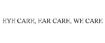 EYE CARE. EAR CARE. WE CARE.