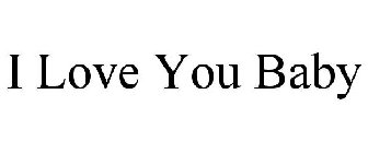 I LOVE YOU BABY