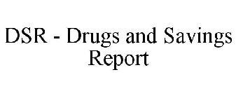 DSR - DRUGS AND SAVINGS REPORT