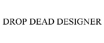 DROP DEAD DESIGNER