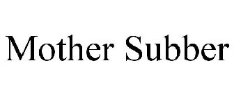 MOTHER SUBBER