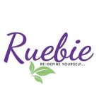 RUEBIE RE-DEFINE YOURSELF...
