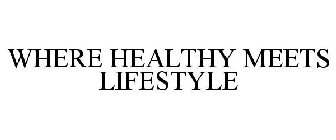 WHERE HEALTHY MEETS LIFESTYLE