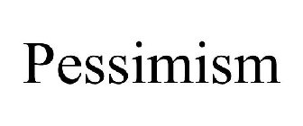 PESSIMISM