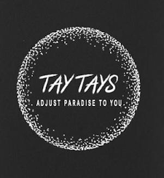 TAY TAYS ADJUST PARADISE TO YOU