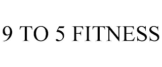 9 TO 5 FITNESS