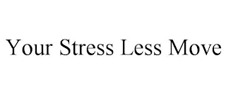 YOUR STRESS LESS MOVE