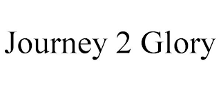 JOURNEY 2 GLORY