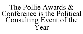 THE POLLIE AWARDS & CONFERENCE IS THE POLITICAL CONSULTING EVENT OF THE YEAR