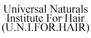 UNIVERSAL NATURALS INSTITUTE FOR HAIR (U.N.I.FOR.HAIR)