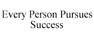 EVERY PERSON PURSUES SUCCESS