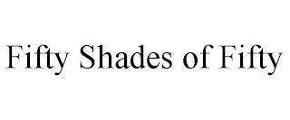 FIFTY SHADES OF FIFTY