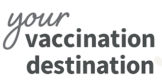 YOUR VACCINATION DESTINATION