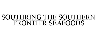 SOUTHRING THE SOUTHERN FRONTIER SEAFOODS