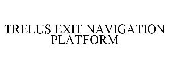 TRELUS EXIT NAVIGATION PLATFORM