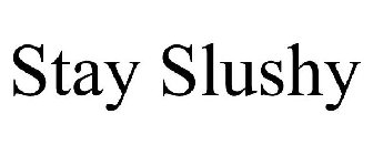 STAY SLUSHY