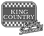 KING COUNTRY RIGHTLY SEASONED!