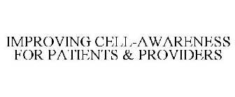 IMPROVING CELL-AWARENESS FOR PATIENTS & PROVIDERS