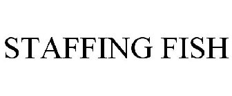 STAFFING FISH