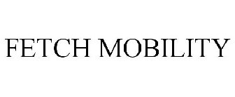 FETCH MOBILITY