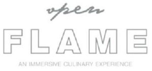 OPEN FLAME AN IMMERSIVE CULINARY EXPERIENCE