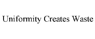 UNIFORMITY CREATES WASTE