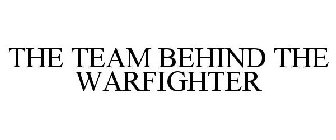 THE TEAM BEHIND THE WARFIGHTER