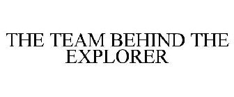 THE TEAM BEHIND THE EXPLORER