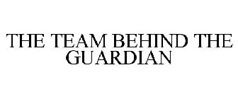 THE TEAM BEHIND THE GUARDIAN