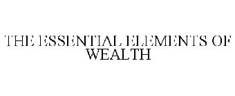 THE ESSENTIAL ELEMENTS OF WEALTH