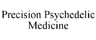 PRECISION PSYCHEDELIC MEDICINE