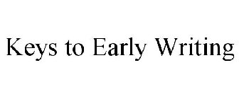 KEYS TO EARLY WRITING