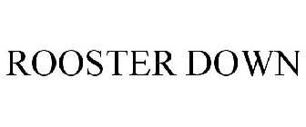 ROOSTER DOWN