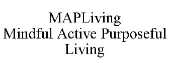 MAPLIVING MINDFUL ACTIVE PURPOSEFUL LIVING