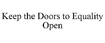 KEEP THE DOORS TO EQUALITY OPEN