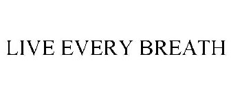 LIVE EVERY BREATH