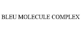BLEU MOLECULE COMPLEX