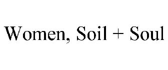 WOMEN, SOIL + SOUL