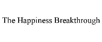 THE HAPPINESS BREAKTHROUGH