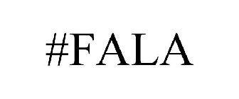 #FALA