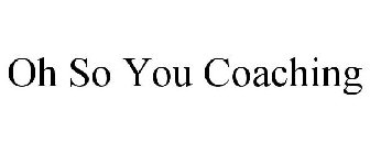 OH SO YOU COACHING