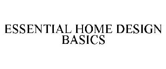 ESSENTIAL HOME DESIGNS BASICS