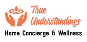 TRUE UNDERSTANDINGS HOME CONCIERGE & WELLNESS