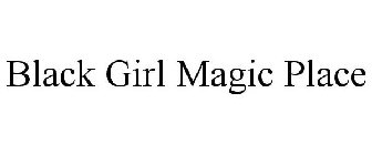 BLACK GIRL MAGIC PLACE