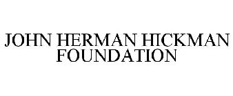 JOHN HERMAN HICKMAN FOUNDATION