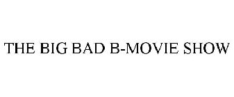 THE BIG BAD B-MOVIE SHOW
