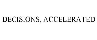 DECISIONS, ACCELERATED