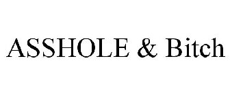 ASSHOLE & BITCH